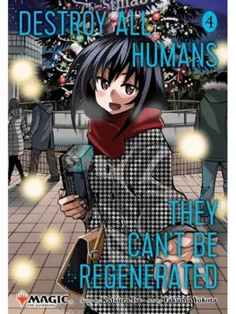 Destroy All Humans. They Can't Be Regenerated. A Magic: The Gathering Manga, Vol. 4. Limited edition Magic: The Gathering card included in first printing!, Paperback/Katsura Ise