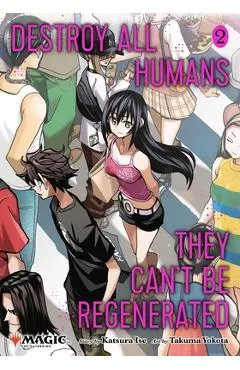 Destroy All Humans. They Can't Be Regenerated. A Magic: The Gathering Manga, Vol. 2 - Katsura Ise
