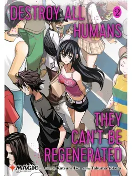 Destroy All Humans. They Can't Be Regenerated. A Magic: The Gathering Manga, Vol. 2. Limited edition Magic: The Gathering card included in first printing!, Paperback/Katsura Ise