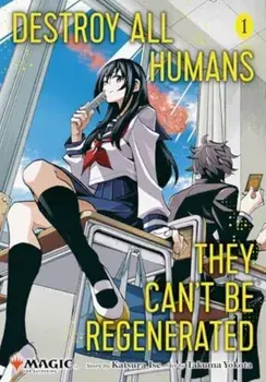 Destroy All Humans. They Can't Be Regenerated. A Magic: The Gathering Manga, Vol. 1, Paperback/Katsura Ise