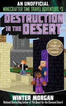 Destruction in the Desert: An Unofficial Minecrafters Time Travel Adventure, Book 3, Paperback/Winter Morgan