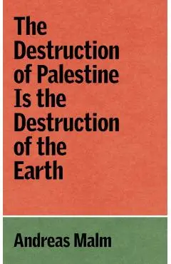 Destruction of Palestine is the Destruction of the Earth - Andreas Malm