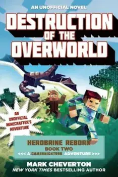Destruction of the Overworld: Herobrine Reborn Book Two: A Gameknight999 Adventure: An Unofficial Minecrafter's Adventure, Paperback/Mark Cheverton