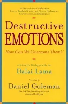 Destructive Emotions: A Scientific Dialogue with the Dalai Lama, Paperback/Daniel Goleman