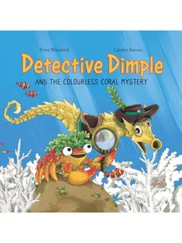 Detective Dimple Investigates: The Colourless Coral Mystery. An Underwater Mystery Where Teamwork and Care Can Save the Oceans, Paperback/Peter Woolrich