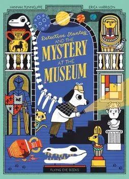 Detective Stanley and the Mystery at the Museum, Paperback/Hannah Tunnicliffe