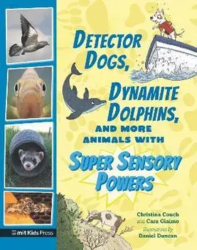 Detector Dogs, Dynamite Dolphins, and More Animals with Super Sensory Powers, Paperback/Christina Couch