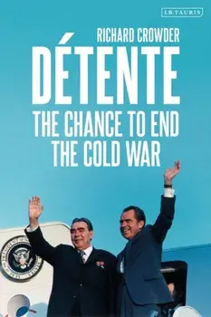 Detente. The Chance to End the Cold War, Hardback/Richard Crowder