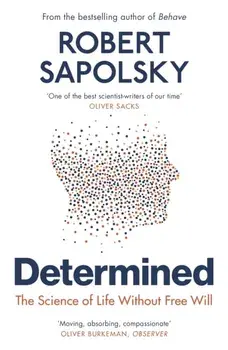 Determined. The Science of Life Without Free Will, Paperback/Robert M Sapolsky
