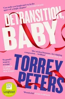Detransition, Baby. Longlisted for the Women's Prize 2021 and Top Ten The Times Bestseller, Main, Paperback/Torrey Peters