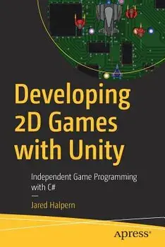 Developing 2D Games with Unity: Independent Game Programming with C#, Paperback/Jared Halpern