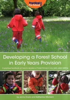 Developing a Forest School in Early Years Provision. A Practical Handbook on How to Develop a Forest School in Any Early Years Setting, Paperback/Jenny Doyle