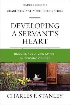 Developing a Servant's Heart: Become Fully Like Christ by Serving Others, Paperback/Charles F. Stanley
