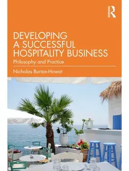 Developing a Successful Hospitality Business. Philosophy and Practice, Paperback/Nicholas Burton-Howat
