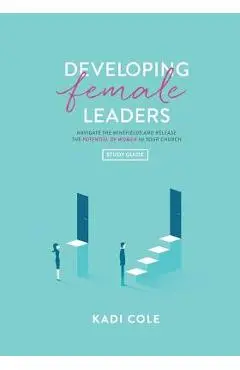 Developing Female Leaders: Study Guide - Kadi Cole