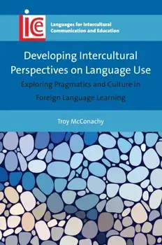 Developing Intercultural Perspectives on Language Use. Exploring Pragmatics and Culture in Foreign Language Learning, Paperback/Troy McConachy