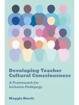 Developing Teacher Cultural Consciousness. A Framework for Inclusive Pedagogy, Hardback/***