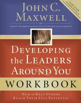 Developing the Leaders Around You: How to Help Others Reach Their Full Potential, Paperback/John C. Maxwell