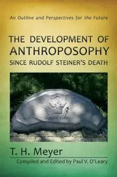 Development of Anthroposophy Since Rudolf Steiner's Death. An Outline and Perspectives for the Future, Paperback/T. H. Meyer