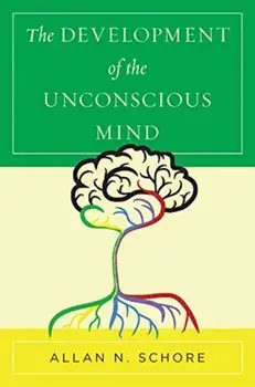 Development of the Unconscious Mind, Hardback/Allan N. Schore