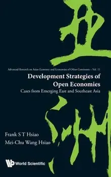 Development Strategies of Open Economies: Cases from Emerging East and Southeast Asia, Hardcover/Frank S. T. Hsiao