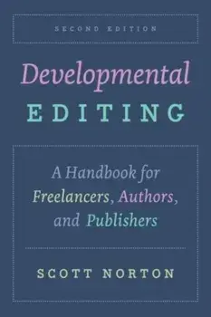 Developmental Editing, Second Edition. A Handbook for Freelancers, Authors, and Publishers, Second Edition, Paperback/Scott Norton