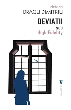 Deviatii sau High Fidelity/Victoria Dragu Dimitriu