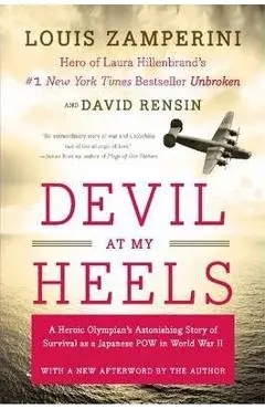 Devil at My Heels: A Heroic Olympian's Astonishing Story of Survival as a Japanese POW in World War II - Louis Zamperini