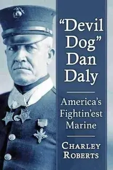 Devil Dog Dan Daly: America's Fightin'est Marine, Paperback/Charley Roberts