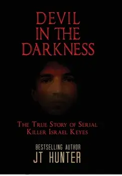 Devil in the Darkness: The True Story of Serial Killer Israel Keyes, Hardcover/Jt Hunter