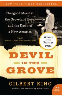 Devil in the Grove: Thurgood Marshall, the Groveland Boys, and the Dawn of a New America - Gilbert King