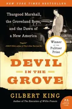 Devil in the Grove: Thurgood Marshall, the Groveland Boys, and the Dawn of a New America, Paperback/Gilbert King