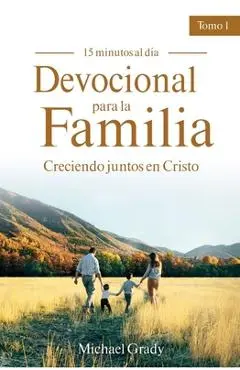 Devocional Para La Familia: Creciendo Juntos Con Cristo - Tomo 1 (Making God Part of Your Family Vol. 1) - Michael Grady