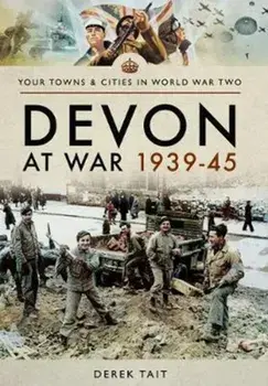Devon at War 1939 45, Paperback/Derek Tait