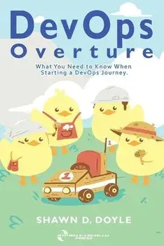 DevOps Overture: What You Need to Know When Starting a DevOps Journey, Paperback/Shawn D. Doyle