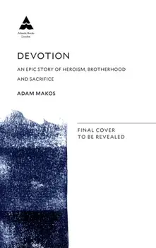Devotion. An Epic Story of Heroism, Friendship and Sacrifice, Tie-In, Paperback/Adam Makos