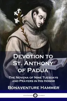 Devotion to St. Anthony of Padua: The Novena of Nine Tuesdays and Prayers in His Honor, Paperback/Bonaventure Hammer