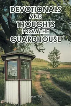 Devotionals and Thoughts from the Guardhouse, Paperback/Jason Tilton