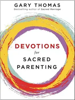 Devotions for Sacred Parenting, Hardcover/Gary L. Thomas