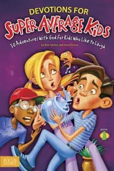 Devotions for Super Average Kids, Book 1: 30 Adventures with God for Kids Who Like to Laugh, Paperback/Jesse Florea