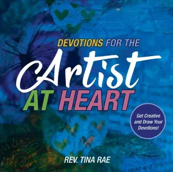 Devotions for the Artist at Heart: Get Creative and Draw Your Devotions, Paperback/Tina Rae