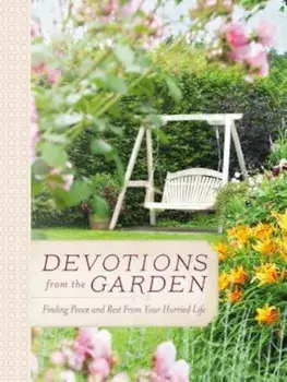 Devotions from the Garden: Finding Peace and Rest in Your Busy Life, Hardcover/Miriam Drennan