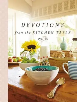 Devotions from the Kitchen Table, Hardcover/Thomas Nelson