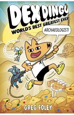Dex Dingo: World's Best Greatest Ever Archaeologist - Greg Foley