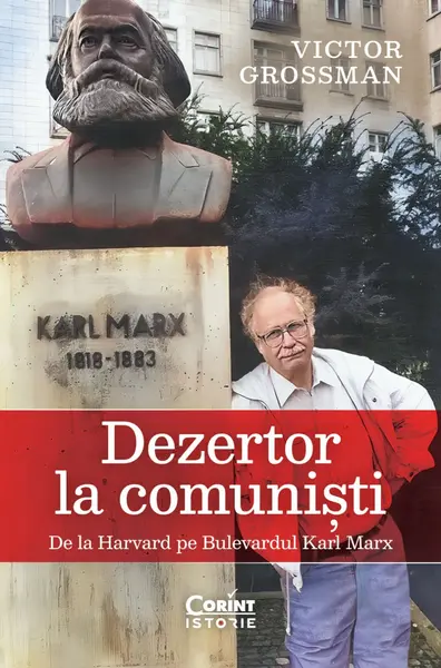 Dezertor la comuniști. De la Harvard pe Bulevardul Karl Marx