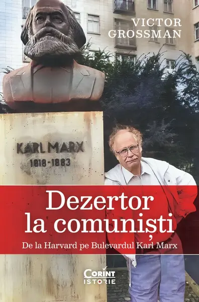 Dezertor la comuniști. De la Harvard pe Bulevardul Karl Marx