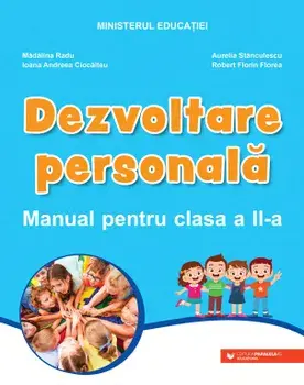 Dezvoltare personala. Manual pentru clasa a II-a/Madalina Radu, Ioana Andreea Ciocalteu, Aurelia Stanculescu, Robert Florin Florea