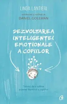 Dezvoltarea inteligentei emotionale a copiilor. Tehnici de a cultiva puterea launtrica a copiilor/Linda Lantieri