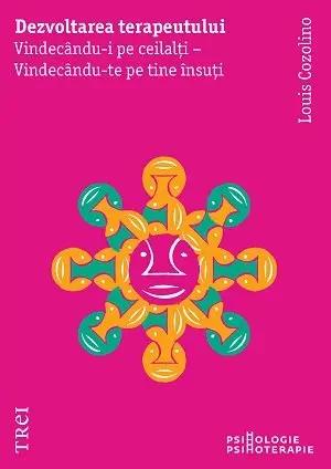 Dezvoltarea terapeutului . Vindecându-i pe ceilalți - Vindecându-te pe tine însuți - Louis Cozolino