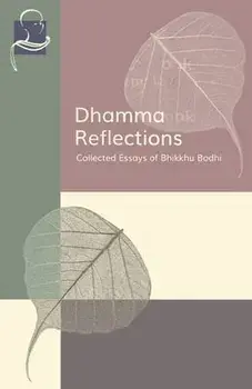 Dhamma Reflections: Collected Essays of Bhikkhu Bodhi, Paperback/Bhikkhu Bodhi